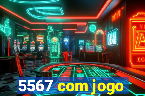 5567 com jogo